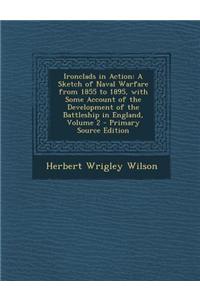 Ironclads in Action: A Sketch of Naval Warfare from 1855 to 1895, with Some Account of the Development of the Battleship in England, Volume