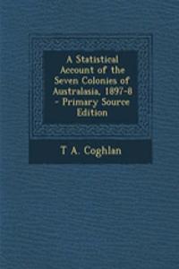A Statistical Account of the Seven Colonies of Australasia, 1897-8