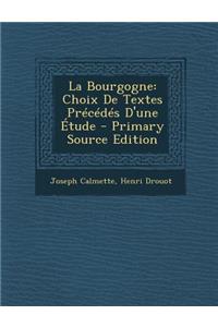 La Bourgogne: Choix de Textes Precedes D'Une Etude - Primary Source Edition