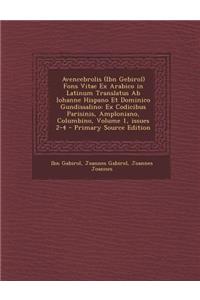 Avencebrolis (Ibn Gebirol) Fons Vitae Ex Arabico in Latinum Translatus AB Iohanne Hispano Et Dominico Gundissalino