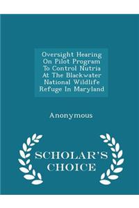 Oversight Hearing on Pilot Program to Control Nutria at the Blackwater National Wildlife Refuge in Maryland - Scholar's Choice Edition