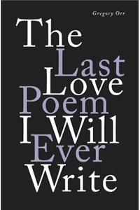 Last Love Poem I Will Ever Write