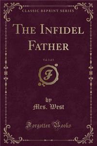 The Infidel Father, Vol. 3 of 3 (Classic Reprint)