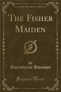 The Fisher Maiden (Classic Reprint)