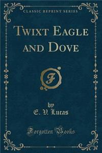 Twixt Eagle and Dove (Classic Reprint)