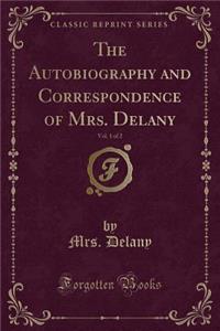 The Autobiography and Correspondence of Mrs. Delany, Vol. 1 of 2 (Classic Reprint)