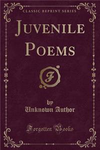 Juvenile Poems (Classic Reprint)