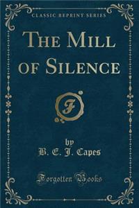 The Mill of Silence (Classic Reprint)
