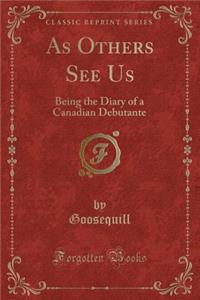 As Others See Us: Being the Diary of a Canadian Debutante (Classic Reprint)