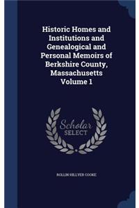 Historic Homes and Institutions and Genealogical and Personal Memoirs of Berkshire County, Massachusetts Volume 1