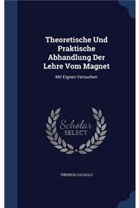 Theoretische Und Praktische Abhandlung Der Lehre Vom Magnet