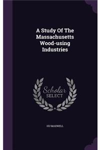 A Study of the Massachusetts Wood-Using Industries
