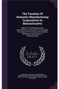 The Taxation of Domestic Manufacturing Corporations in Massachusetts