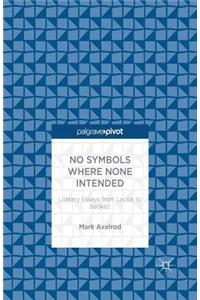 No Symbols Where None Intended: Literary Essays from Laclos to Beckett