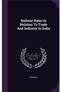 Railway Rates In Relation To Trade And Industry In India