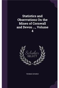 Statistics and Observations On the Mines of Cornwall and Devon ..., Volume 4