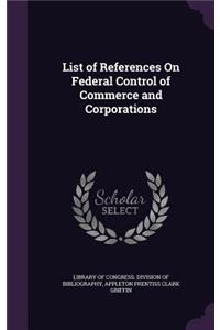 List of References On Federal Control of Commerce and Corporations
