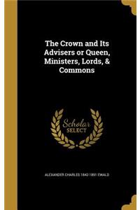 Crown and Its Advisers or Queen, Ministers, Lords, & Commons
