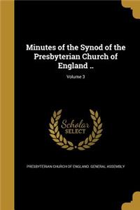 Minutes of the Synod of the Presbyterian Church of England ..; Volume 3