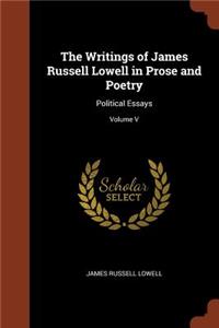The Writings of James Russell Lowell in Prose and Poetry