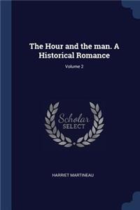 The Hour and the man. A Historical Romance; Volume 2