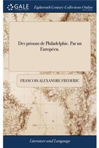 Des Prisons de Philadelphie. Par Un Européen.