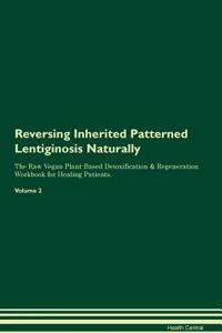 Reversing Inherited Patterned Lentiginosis Naturally the Raw Vegan Plant-Based Detoxification & Regeneration Workbook for Healing Patients. Volume 2