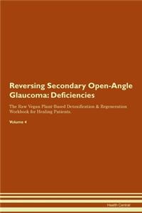 Reversing Secondary Open-Angle Glaucoma: Deficiencies The Raw Vegan Plant-Based Detoxification & Regeneration Workbook for Healing Patients. Volume 4