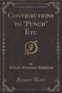 Contributions to Punch Etc (Classic Reprint)