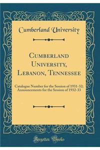 Cumberland University, Lebanon, Tennessee: Catalogue Number for the Session of 1931-32; Announcements for the Session of 1932-33 (Classic Reprint)