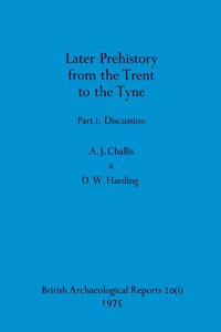 Later Prehistory from the Trent to the Tyne, Part i
