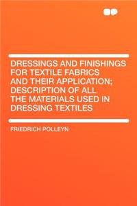Dressings and Finishings for Textile Fabrics and Their Application; Description of All the Materials Used in Dressing Textiles