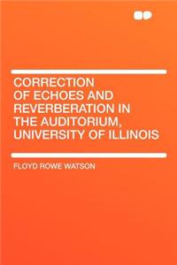 Correction of Echoes and Reverberation in the Auditorium, University of Illinois
