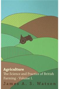 Agriculture - The Science and Practice of British Farming - Volume I