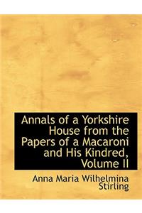 Annals of a Yorkshire House from the Papers of a Macaroni and His Kindred, Volume II