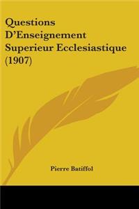 Questions D'Enseignement Superieur Ecclesiastique (1907)