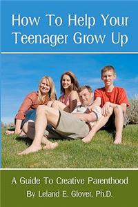 How To Help Your Teenager Grow Up
