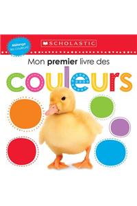 Apprendre Avec Scholastic: Mon Premier Livre Des Couleurs