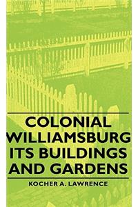 Colonial Williamsburg - Its Buildings and Gardens