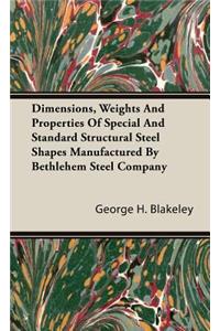 Dimensions, Weights and Properties of Special and Standard Structural Steel Shapes Manufactured by Bethlehem Steel Company