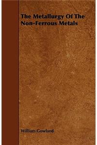 The Metallurgy Of The Non-Ferrous Metals