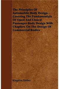 The Principles of Automobile Body Design - Covering the Fundamentals of Open and Closed Passenger Body Design with Chapters on the Design of Commercia