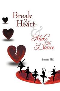 Break My Heart and Make Me Dance