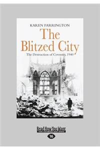 The Blitzed City: The Destruction of Coventry, 1940 (Large Print 16pt)