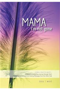 Mama, I'm Not Gone