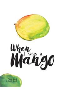 When I Was a Mango