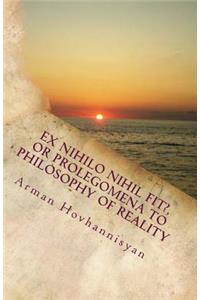 Ex Nihilo Nihil Fit?, or Prolegomena to Philosophy of Reality