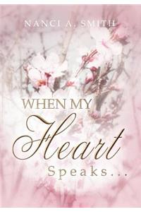 When My Heart Speaks . . .