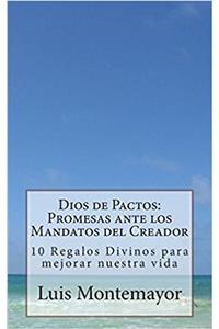 Dios de Pactos: Promesas Ante Los Mandatos Del Creador: 10 Regalos Divinos Para Mejorar Nuestra Vida