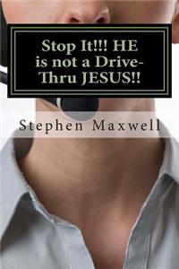 Stop It!!! HE is not a Drive-Thru JESUS!!